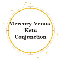 Mercury-Venus-Ketu Conjunction